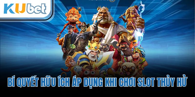 Bí quyết hữu ích áp dụng khi chơi slot thủy hử