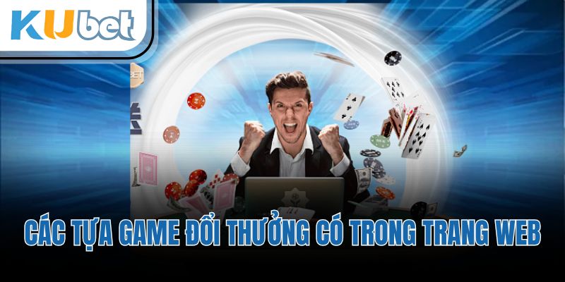 Các tựa game đổi thưởng có trong trang web