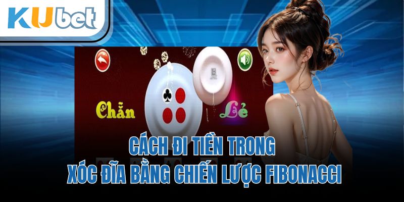 Cách đi tiền trong xóc đĩa bằng chiến lược Fibonacci