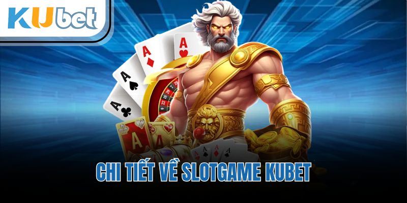 Chi tiết về Slotgame KUBET