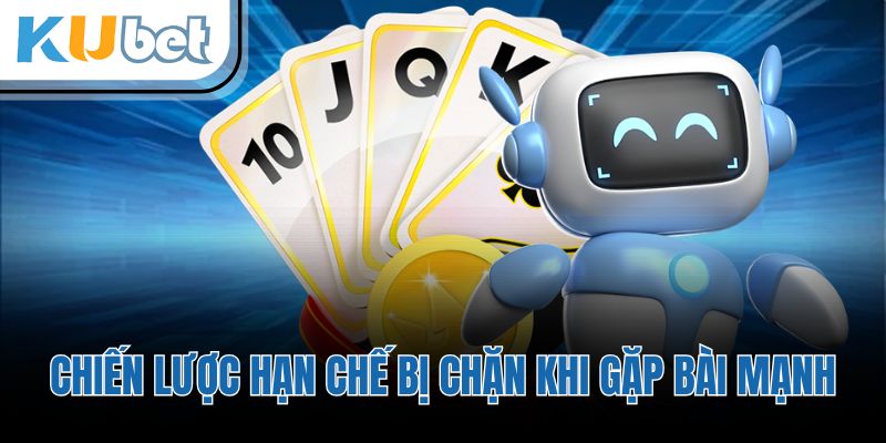 Chiến lược hạn chế bị chặn khi gặp bài mạnh
