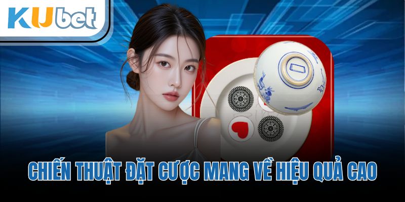 Chiến thuật đặt cược mang về hiệu quả cao
