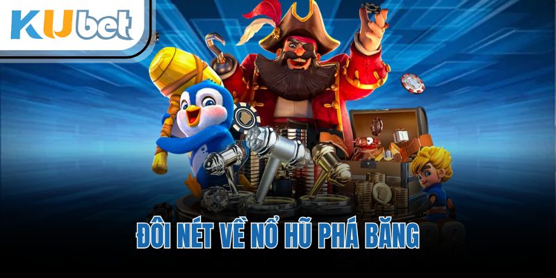 Đôi nét về nổ hũ phá băng