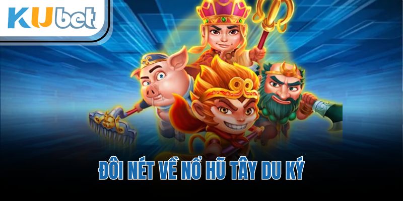 Đôi nét về nổ hũ Tây Du Ký