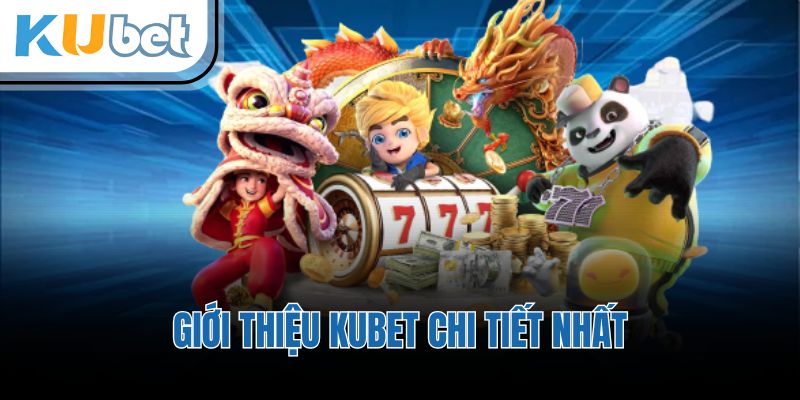 Giới thiệu KUBET chi tiết nhất
