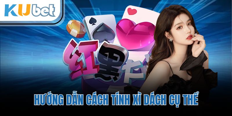 Hướng dẫn cách tính xì dách cụ thể