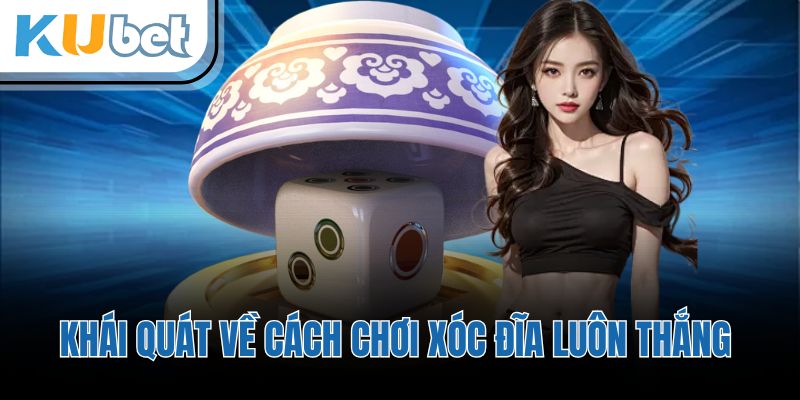 Khái quát về cách chơi xóc đĩa luôn thắng