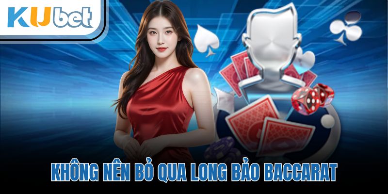 Không nên bỏ qua long bảo baccarat