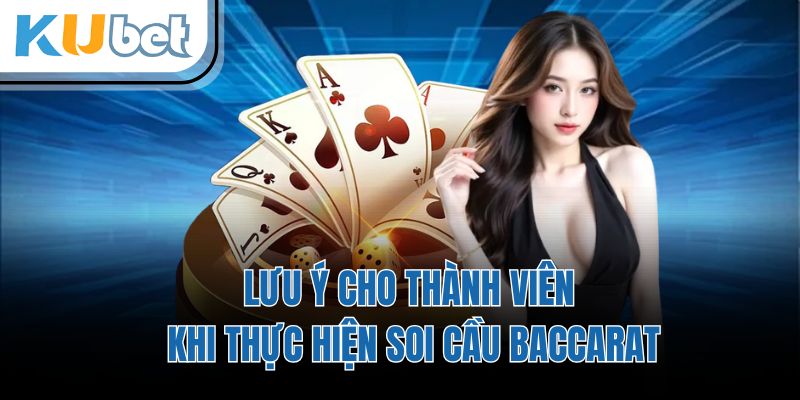 Lưu ý cho thành viên khi thực hiện soi cầu baccarat