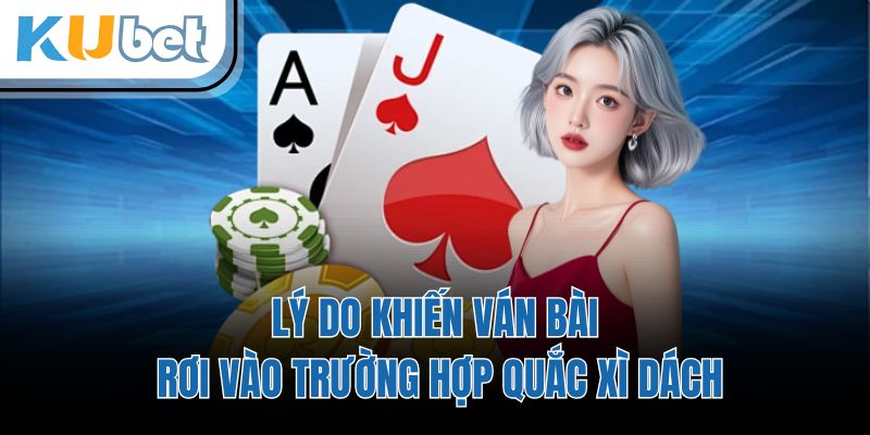 Lý do khiến ván bài rơi vào trường hợp quắc xì dách