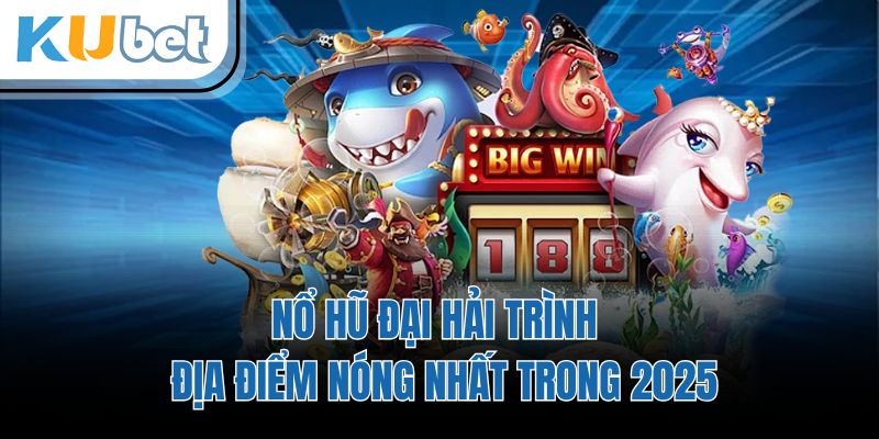 Nổ Hũ Đại Hải Trình