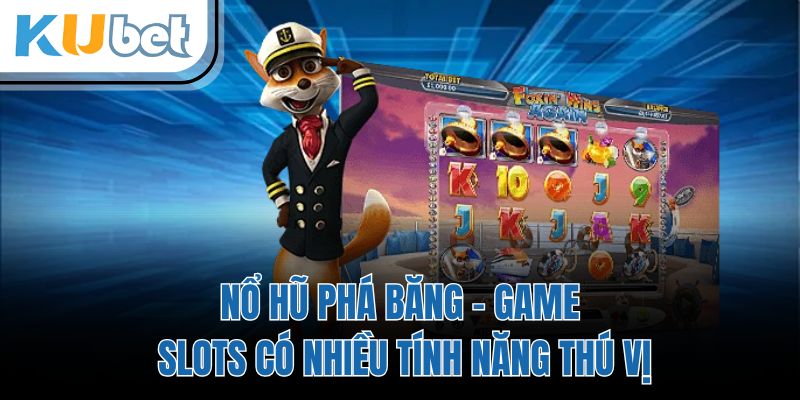 Nổ Hũ Phá Băng - Game Slots Có Nhiều Tính Năng Thú Vị