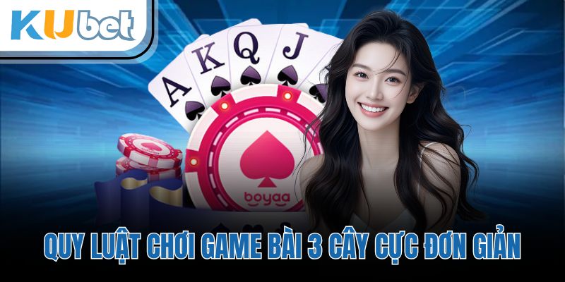 Quy luật chơi game bài 3 cây cực đơn giản