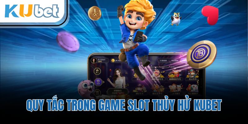 Quy tắc trong game slot thủy hử KUBET