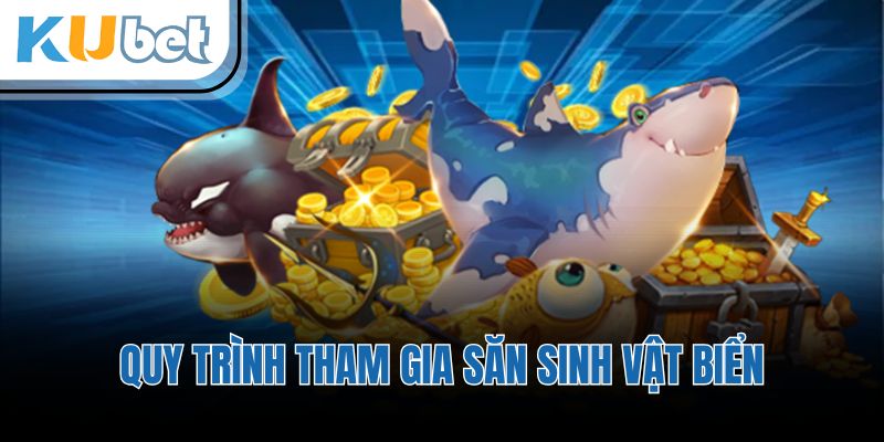 Quy trình tham gia săn sinh vật biển