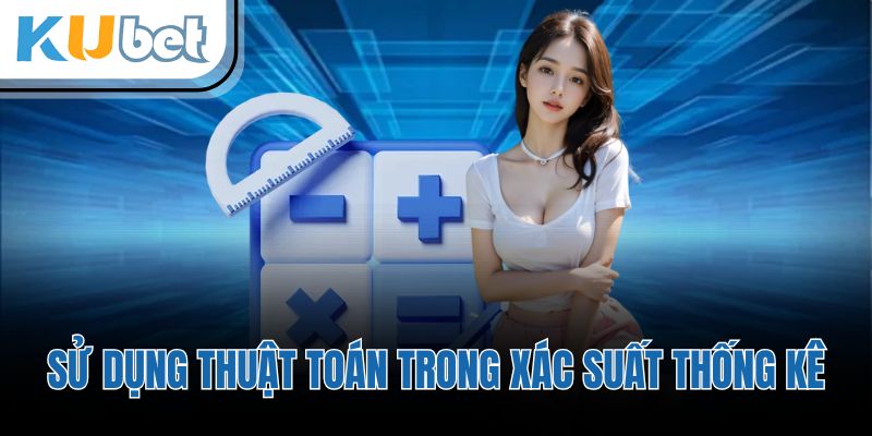 Sử dụng thuật toán trong xác suất thống kê