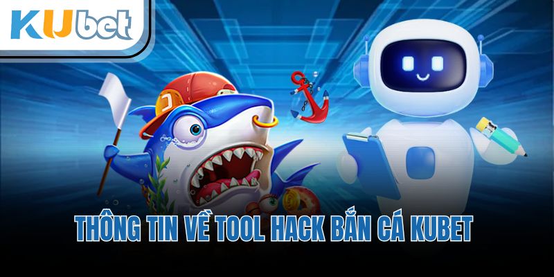 Thông tin về tool hack bắn cá KUBET