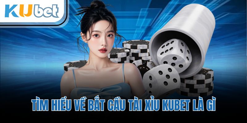 Tìm hiểu về bắt cầu tài xỉu KUBET là gì